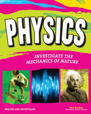 Physics : investigate the forces of nature /