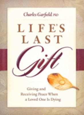 Life's last gift : giving and receiving peace when a loved one is dying /