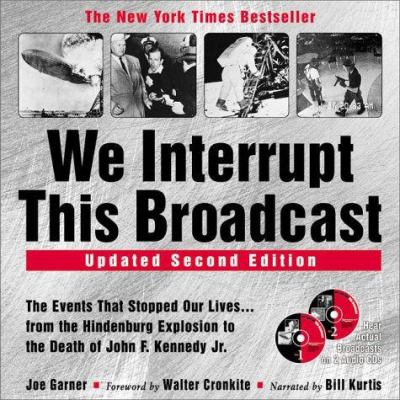 We interrupt this broadcast : the events that stopped our lives-- : from the Hindenburg explosion to the death of John F. Kennedy Jr. /
