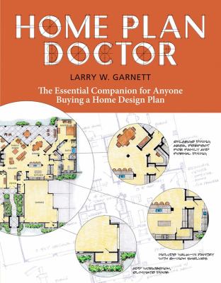 Home plan doctor : the essential companion for anyone buying a home design plan /