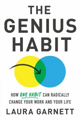 The genius habit : how one habit can radically change your work and your life /