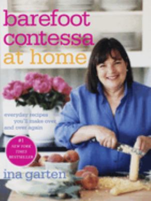 Barefoot Contessa at home : everyday recipes you'll make over and over again /