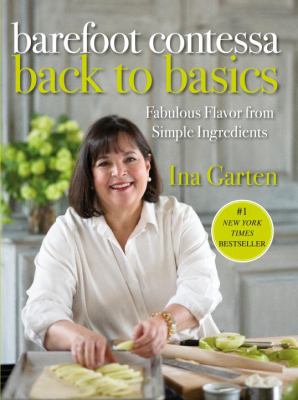 Barefoot Contessa back to basics : fabulous flavor from simple ingredients /
