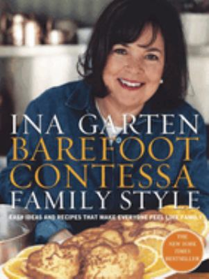 Barefoot Contessa family style : easy ideas and recipes that make everyone feel like family /