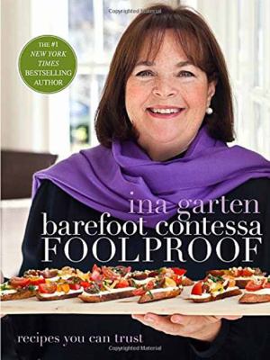 Barefoot Contessa foolproof : recipes you can trust /