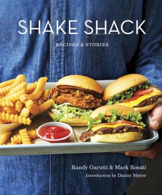 Shake Shack : recipes & stories /