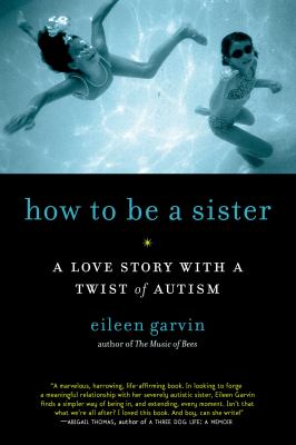 How to be a sister : a love story with a twist of autism /