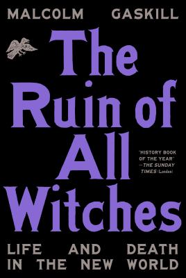 The ruin of all witches : life and death in the New World /