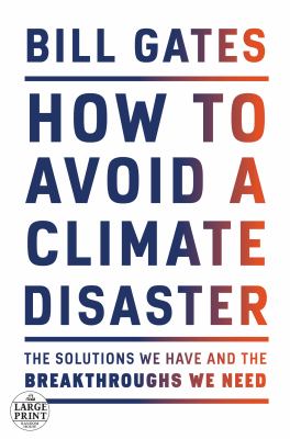 How to avoid a climate disaster [large type] : the solutions we have and the breakthroughs we need /