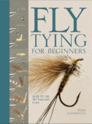 Fly tying for beginners : how to tie 50 failsafe flies /
