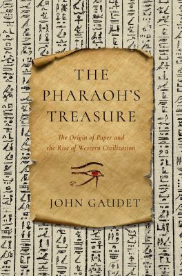 The pharaoh's treasure : the origin of paper and the rise of western civilization /