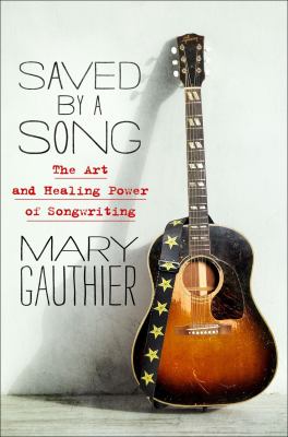 Saved by a song : the art and healing power of songwriting /
