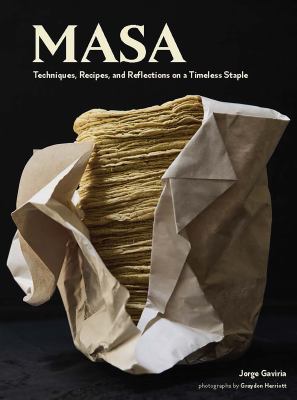 Masa : techniques, recipes, and reflections on a timeless staple /