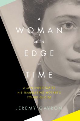 A woman on the edge of time : a son investigates his trailblazing mother's young suicide /