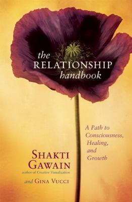 The relationship handbook : a path to consciousness, healing, and growth /
