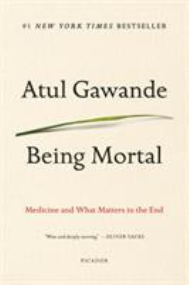 Being mortal : medicine and what matters in the end /