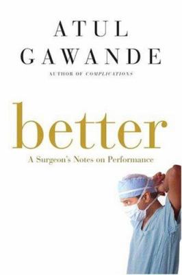 Better : a surgeon's notes on performance /