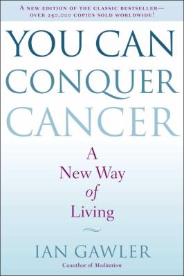 You can conquer cancer : a new way of living /