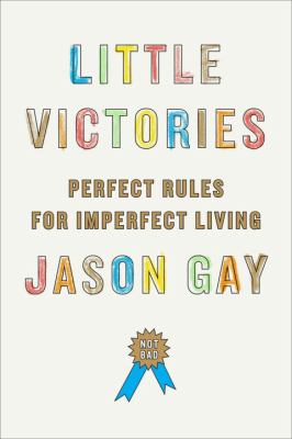 Little victories : perfect rules for imperfect living /
