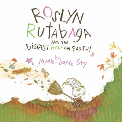 Roslyn Rutabaga and the biggest hole on earth /