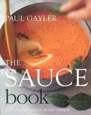 Paul Gayler's sauce book : 300 world sauces made simple /