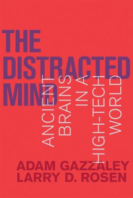The distracted mind : ancient brains in a high-tech world /