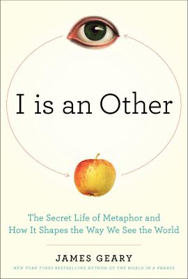 I is an other : the secret life of metaphor and how it shapes the way we see the world /