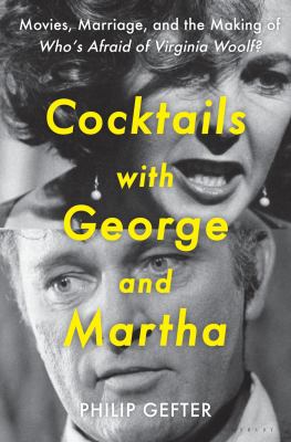 Cocktails with George and Martha : movies, marriage, and the making of Who's afraid of Virginia Woolf? /