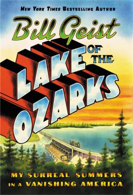 Lake of the Ozarks : my surreal summers in a vanishing America /