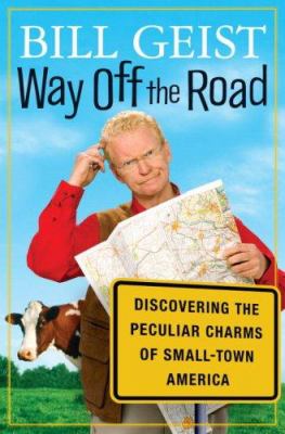 Way off the road : discovering the peculiar charms of small-town America /
