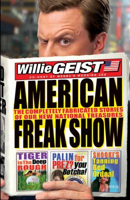 American freak show : the completely fabricated stories of our new national treasures /