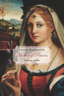 Lucrezia Borgia and the mother of poisons /