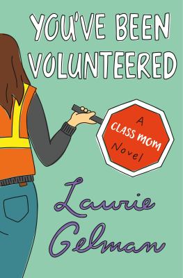 You've been volunteered : a class mom novel /