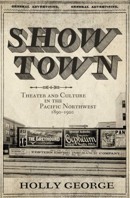 Show town : theater and culture in the pacific northwest 1890-1920 /