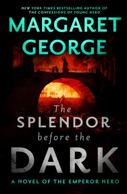 The splendor before the dark : a novel of the Emperor Nero /