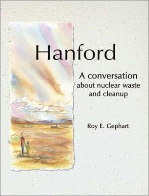 Hanford : a conversation about nuclear waste and cleanup /