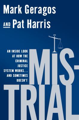 Mistrial : an inside look at how the criminal justice system works-- and sometimes doesn't /