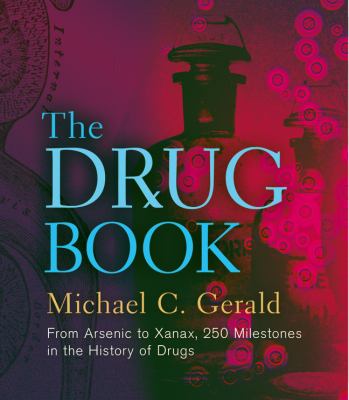 The drug book : from arsenic to Xanax, 250 milestones in the history of drugs /