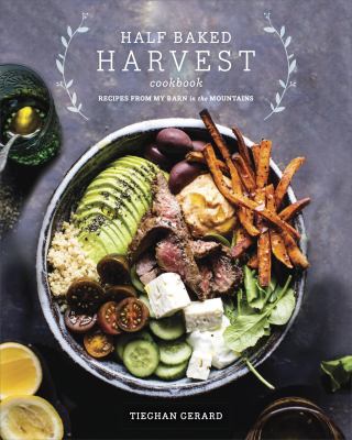 Half baked harvest cookbook : recipes from my barn in the mountains /