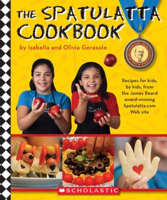 The Spatulatta cookbook : recipes for kids, by kids, from the James Beard award-winning Spatulatta Web site /
