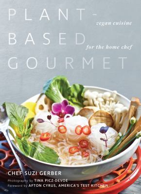 Plant-based gourmet : vegan cuisine for the home chef /