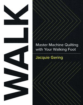 Walk : master machine quilting with your walking foot /