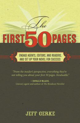 The first 50 pages : engage agents, editors and readers and set up your novel for success /