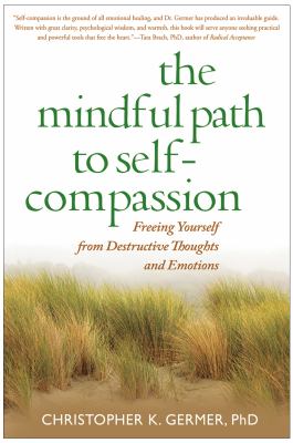 The mindful path to self-compassion : freeing yourself from destructive thoughts and emotions /