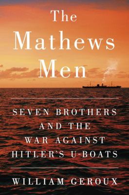 The Mathews men : seven brothers and the war against Hitler's U-boats /