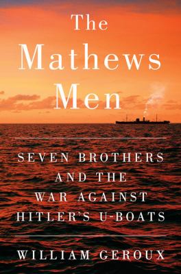 The Mathews men [large type] : seven brothers and the war against Hitler's U-boats /