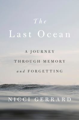 The last ocean : a journey through memory and forgetting /