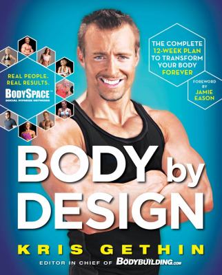 Body by design : the complete 12-week plan to transform your body forever /