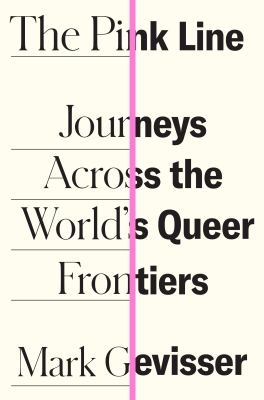The pink line : journeys across the world's queer frontiers /