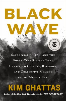 Black wave : Saudi Arabia, Iran, and the forty-year rivalry that unraveled culture, religion, and collective memory in the Middle East /